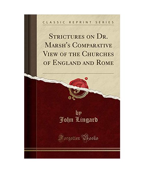 Strictures on Dr. Marsh's Comparative View of the Churches of England and Rome (Classic Reprint)