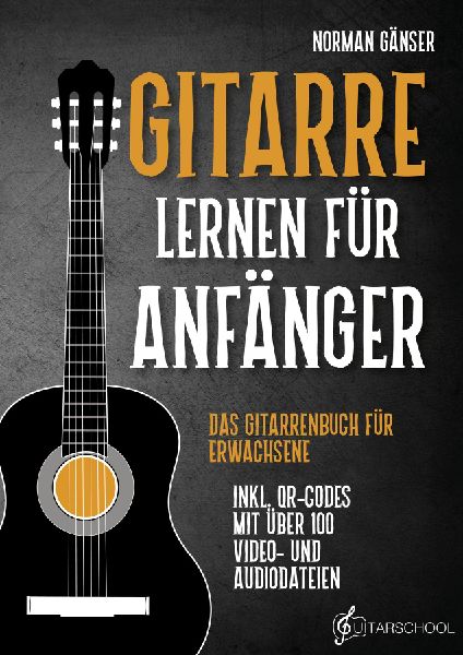 Gitarre Lernen für Anfänger - Das Gitarrenbuch für Erwachsene inkl. QR-Codes mit über 100 Video- und Audiodateien