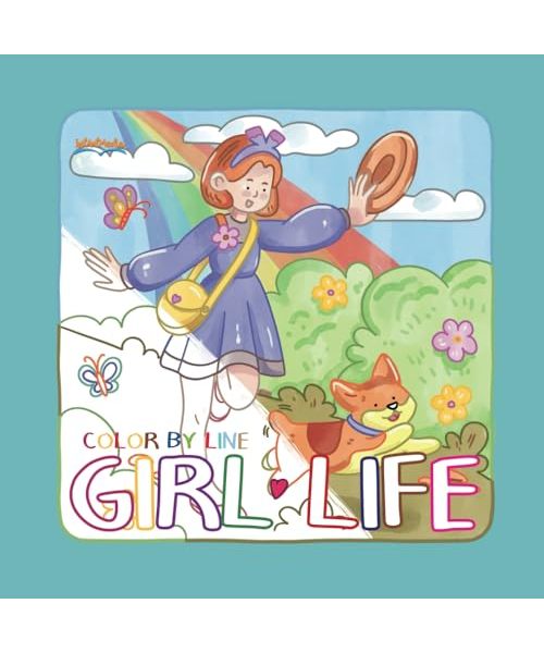 Color By Line GIRL LIFE: 40 Sweet & Simple Girl Moments to Color and Relax!