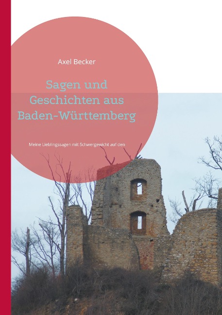 Sagen und Geschichten aus Baden-Württemberg: Meine Lieblingssagen mit Schwergewicht auf den Schwarzwald