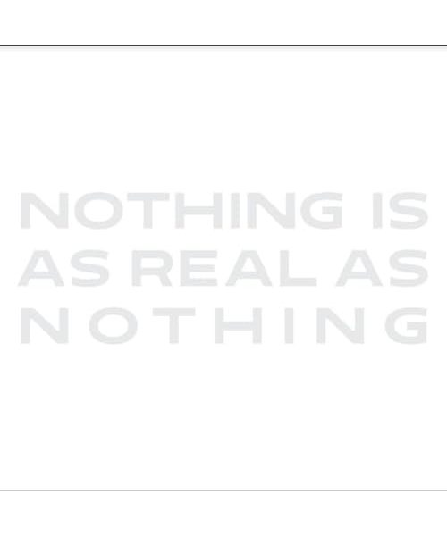 Nothing Is As Real As Nothing