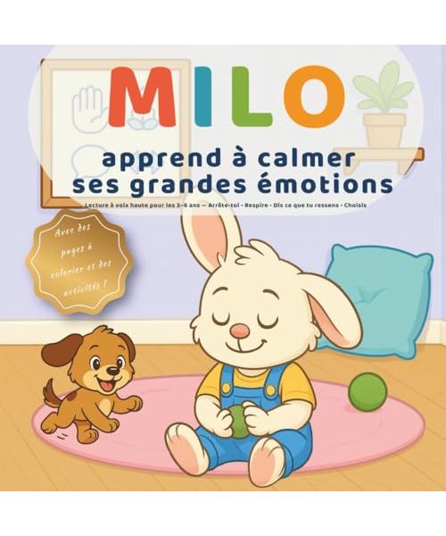 Milo apprend à calmer ses grandes émotions: Lecture à voix haute pour les 3–6 ans — Arrête-toi • Respire • Dis ce que tu ressens • Choisis (Les petites leçons de Milo)