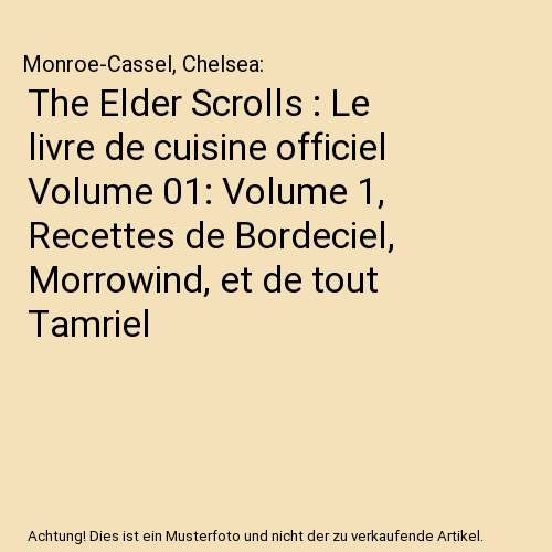 The Elder Scrolls : Le livre de cuisine officiel Volume 01: Volume 1, Recettes de Bordeciel, Morrowind, et de tout Tamriel