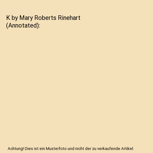 K by Mary Roberts Rinehart (Annotated)