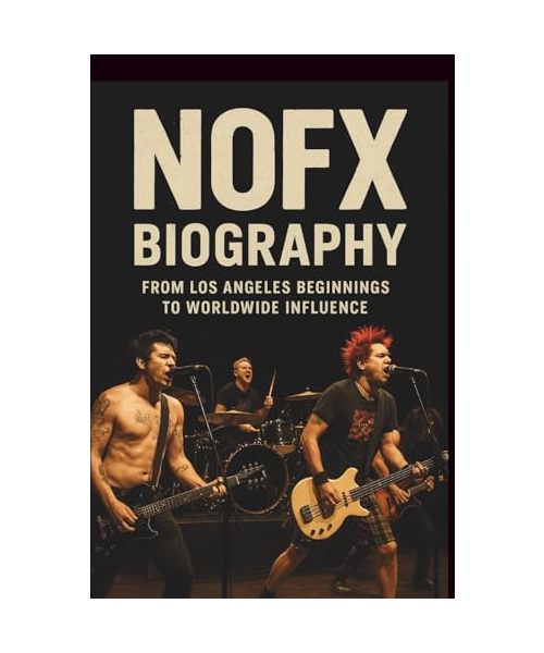 NOFX BIOGRAPHY: From Los Angeles Beginnings to Worldwide Influence