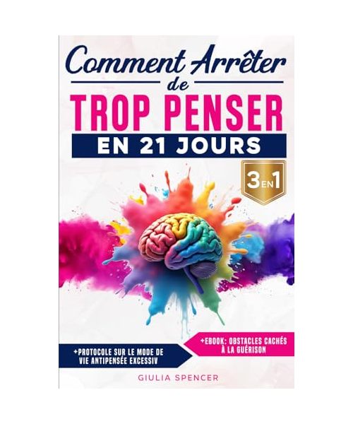 Comment Arrêter De Trop Penser En 21 Jours (3 EN 1)