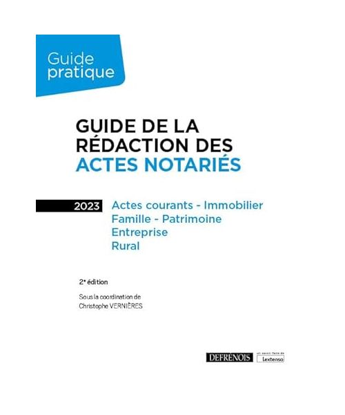 Guide de la rédaction des actes notariés: Actes courants - Immobilier, Famille - Patrimoine, Entreprise, Rural (2023)