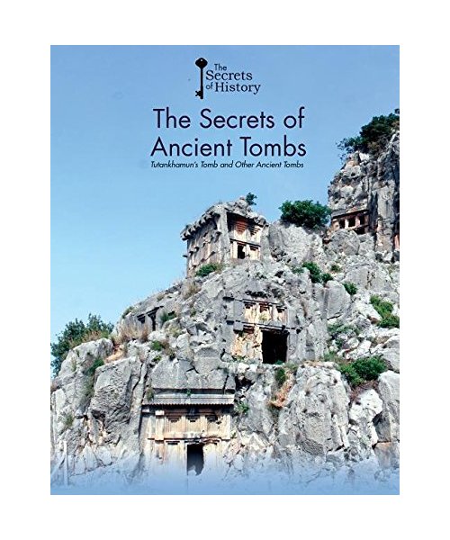 The Secrets of Ancient Tombs: Tutankhamun's Tomb and Other Ancient Tombs (The Secrets of History)