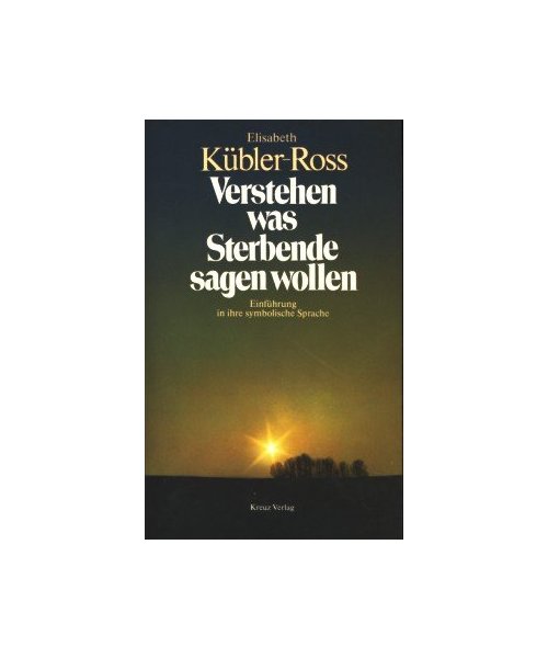 Verstehen, was Sterbende sagen wollen. Einführung in ihre symbolische Sprache.