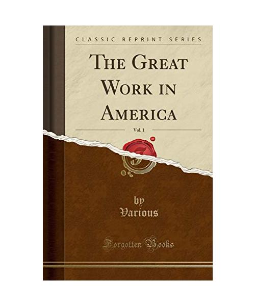 The Great Work in America, Vol. 1 (Classic Reprint)