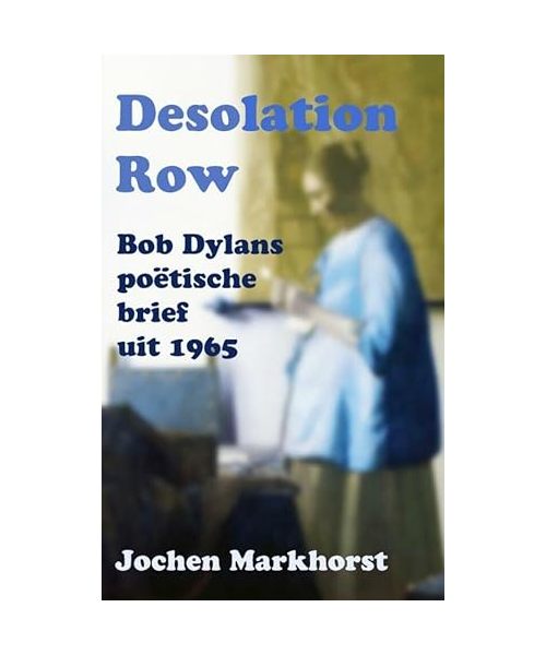 Desolation row: Bob Dylans poëtische brief uit 1965