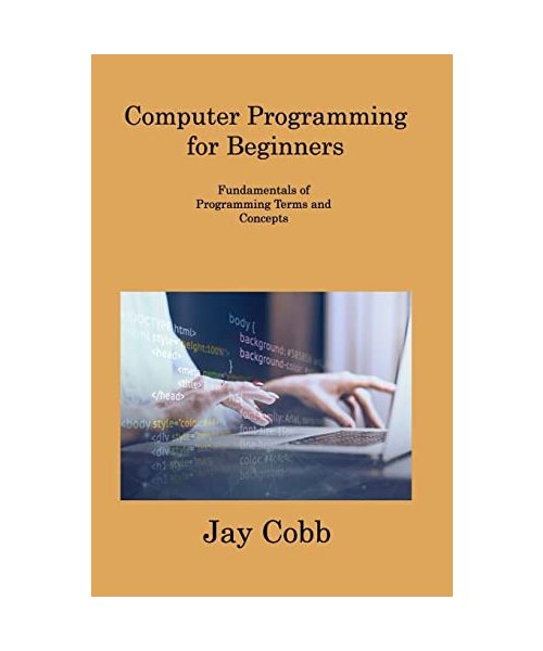 Computer Programming for Beginners: Fundamentals of Programming Terms and Concepts