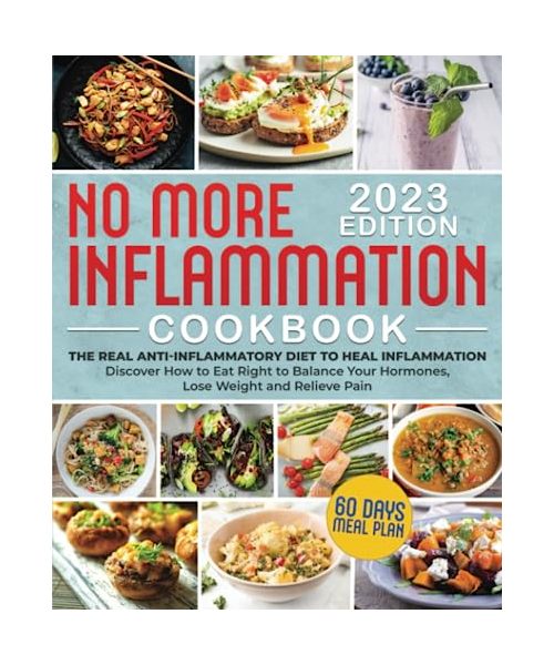 No More Inflammation Cookbook: The Real Anti-Inflammatory Diet to Heal Inflammation. Discover How to Eat Right to Balance Your Hormones, Lose Weight, and Relieve Pain| + Bonuses!