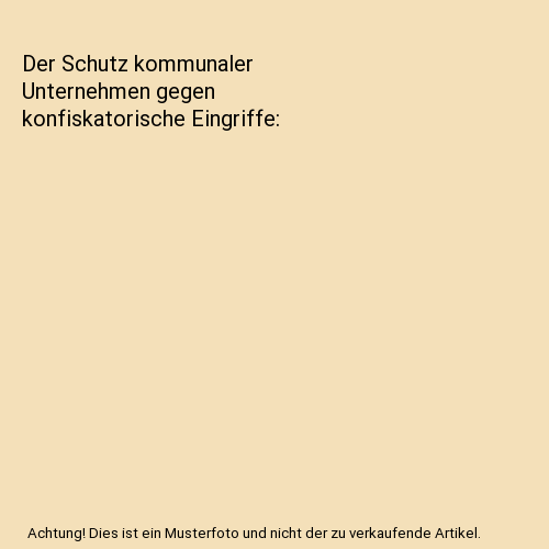 Der Schutz kommunaler Unternehmen gegen konfiskatorische Eingriffe