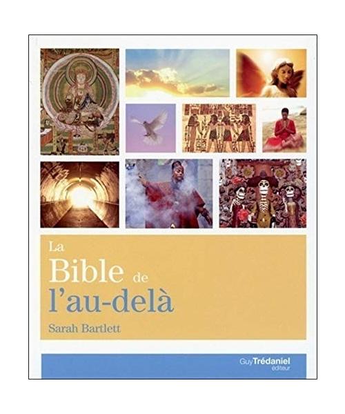 La bible de l'au-delà: Croyance et vérité... Rencontre et expérience...