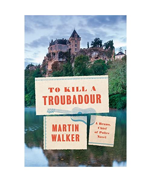 To Kill a Troubadour: A Bruno, Chief of Police Novel