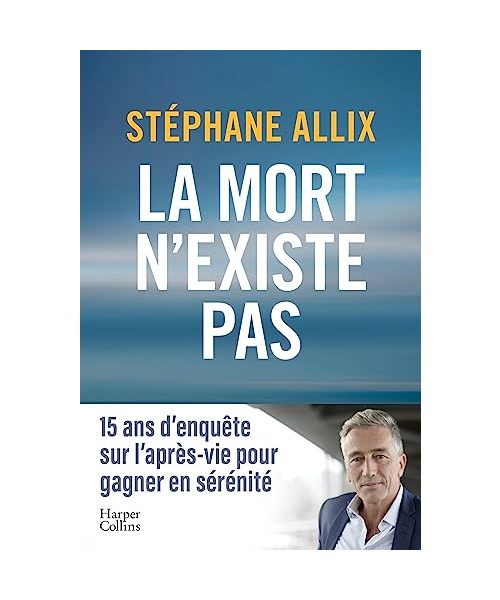 La mort n'existe pas: 15 ans d'enquête sur l'après-vie pour gagner en sérénité face à la mort