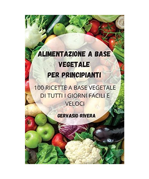 Alimentazione a Base Vegetale Per Principianti