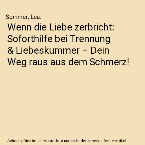 Wenn die Liebe zerbricht: Soforthilfe bei Trennung & Liebeskummer – Dein Weg raus aus dem Schmerz!