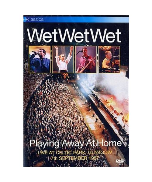 Wet Wet Wet - Playing Away at Home: Live at Celtic Park Glasgow