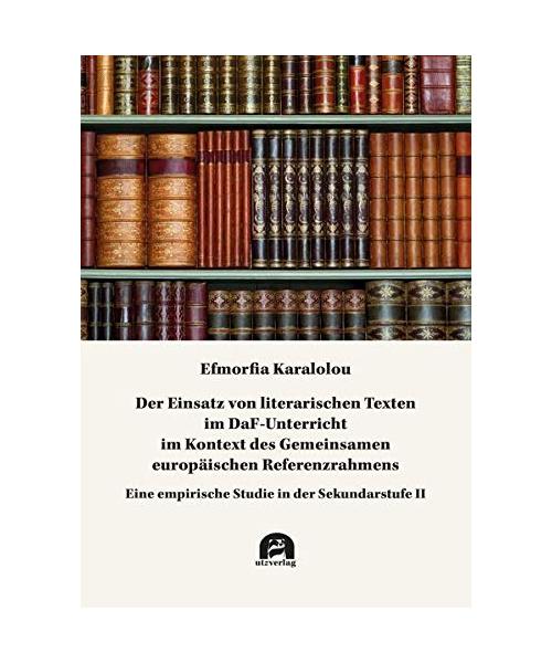 Der Einsatz von literarischen Texten im DaF-Unterricht im Kontext des Gemeinsamen europäischen Referenzrahmens: Eine empirische Studie in der Sekundarstufe II (Pädagogik)