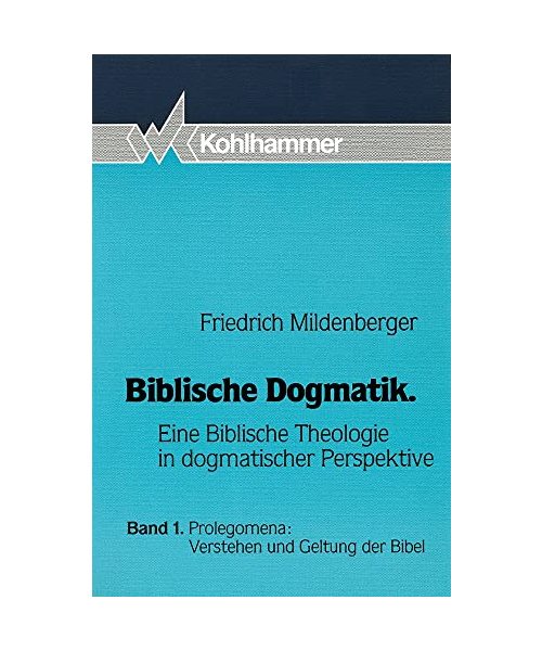 Biblische Dogmatik I. Prolegomena: Verstehen und Geltung der Bibel