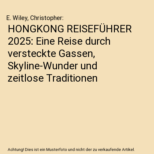 HONGKONG REISEFÜHRER 2025: Eine Reise durch versteckte Gassen, Skyline-Wunder und zeitlose Traditionen