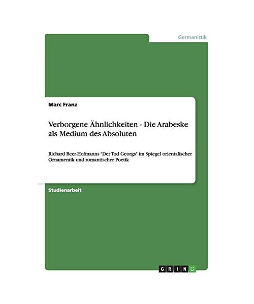 Verborgene Ähnlichkeiten - Die Arabeske als Medium des Absoluten