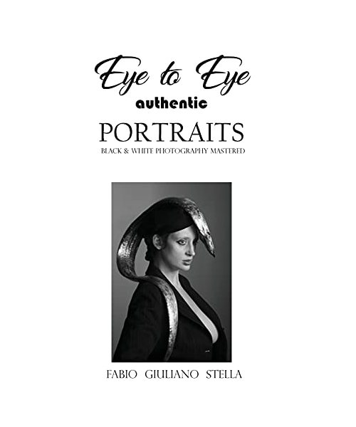 EYE TO EYE Authentic Portraits: Black and White Photography Mastered