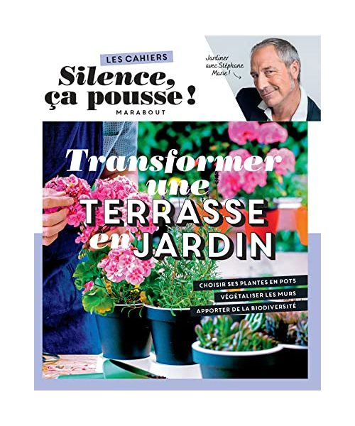 Les cahiers Silence ça pousse - Transformer une terrasse en jardin