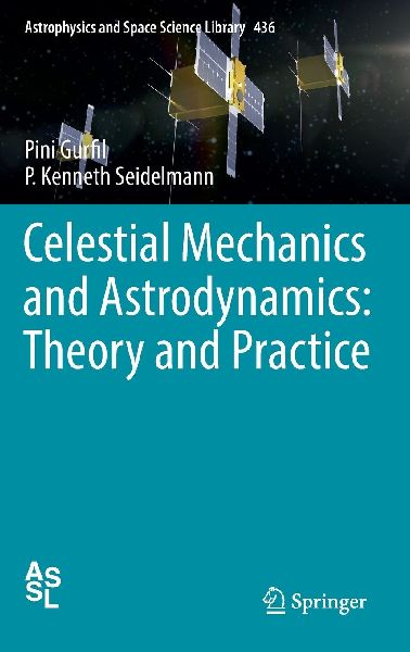 Celestial Mechanics and Astrodynamics: Theory and Practice