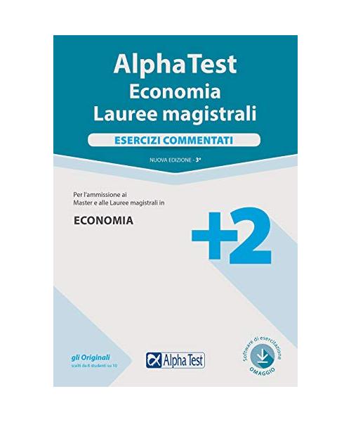 ALPHA TEST. ECONOMIA. LAUREE MAGISTRALI. ESERCIZI COMMENTATI