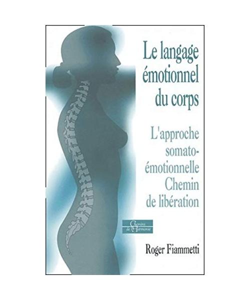 Le langage émotionnel du corps : L'approche somato-émotionnelle, chemin de libération