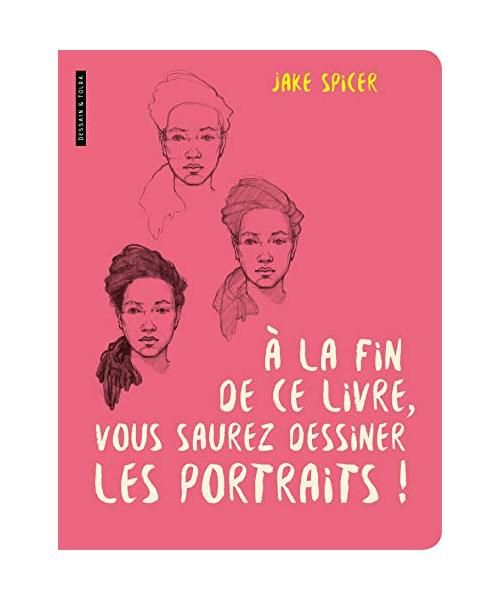 A la fin de ce livre vous saurez dessiner les portraits