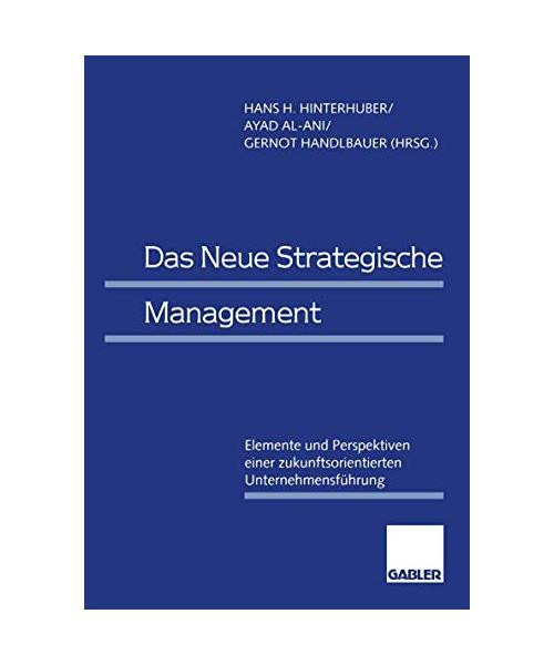 Das Neue Strategische Management: Elemente und Perspektiven einer zukunftsorientierten Unternehmensführung