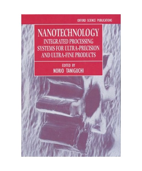 Nanotechnology: Integrated Processing Systems for Ultra-Precision and Ultra-Fine Products