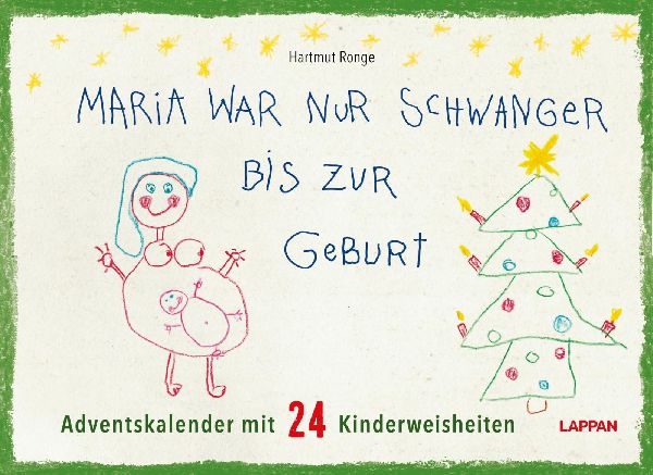 Maria war nur schwanger bis zur Geburt - Adventskalender mit 24 Kinderweisheiten