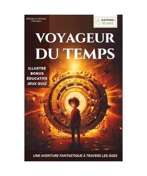 Gaspard, 10 ans, voyageur du temps: Une aventure fantastique à travers les âges, illustrée, éducative et ludique, pour les 6-11 ans ! Préhistoire - Renaissance - Égypte antique - Japon féodal