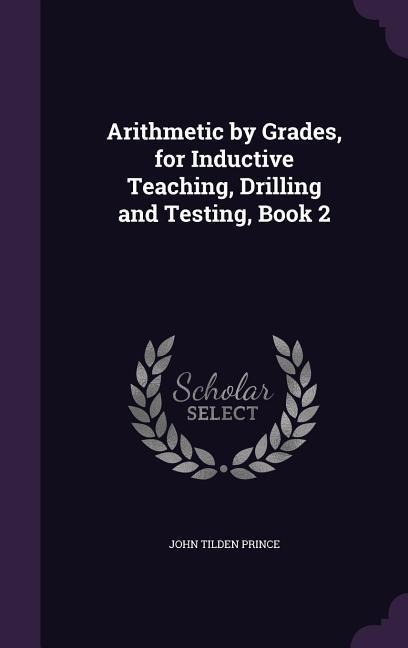 Arithmetic by Grades, for Inductive Teaching, Drilling and Testing, Book 2