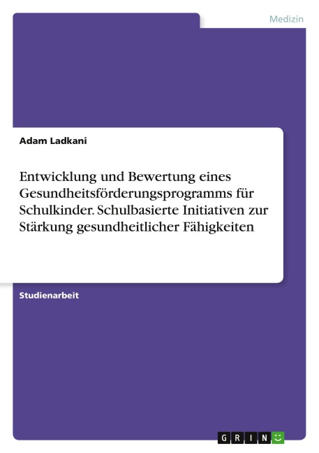 Entwicklung und Bewertung eines Gesundheitsförderungsprogramms für Schulkinder. Schulbasierte Initiativen zur Stärkung gesundheitlicher Fähigkeiten