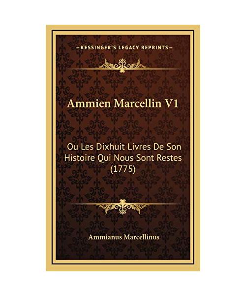 Ammien Marcellin V1: Ou Les Dixhuit Livres De Son Histoire Qui Nous Sont Restes (1775)