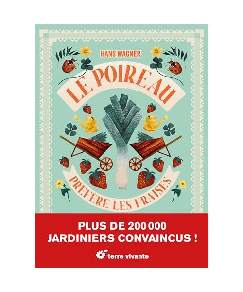 Le poireau préfère les fraises - Nouvelle édition: Les meilleures associations de plantes