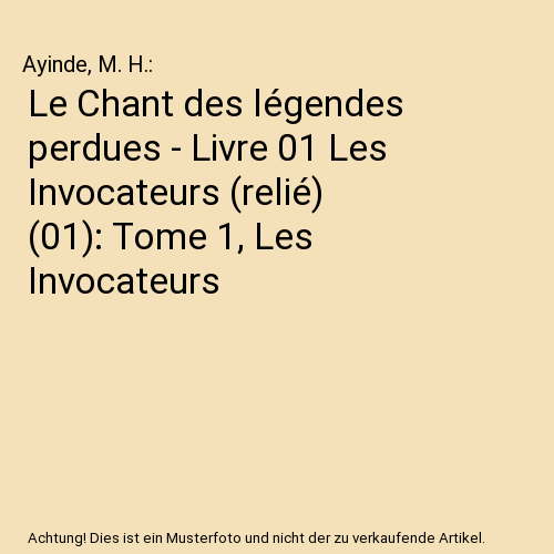 Le Chant des légendes perdues - Livre 01 Les Invocateurs (relié) (01): Tome 1, Les Invocateurs