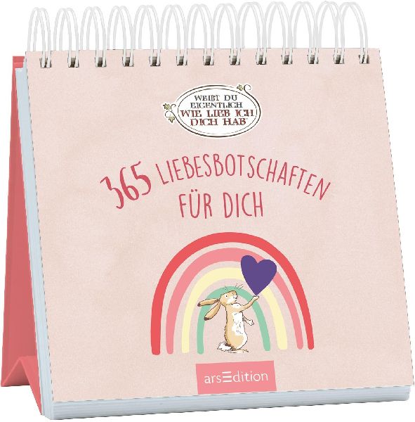 Weißt du eigentlich, wie lieb ich dich hab? 365 Liebesbotschaften für dich