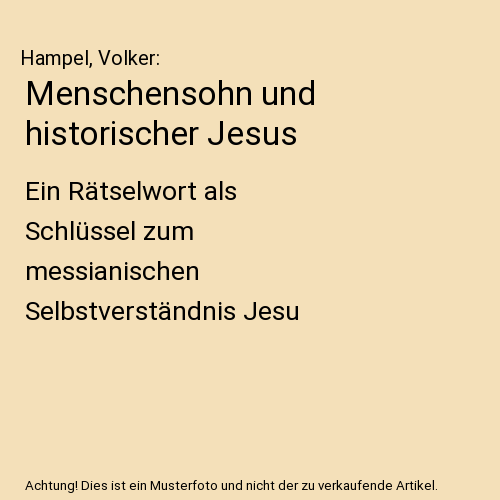 Menschensohn und historischer Jesus: Ein Rätselwort als Schlüssel zum messianischen Selbstverständnis Jesu