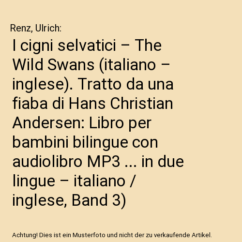 I cigni selvatici – The Wild Swans (italiano – inglese). Tratto da una fiaba di Hans Christian Andersen: Libro per bambini bilingue con audiolibro MP3 ... in due lingue – italiano / inglese, Band 3)