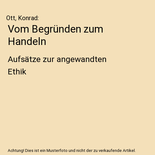 Vom Begründen zum Handeln: Aufsätze zur angewandten Ethik