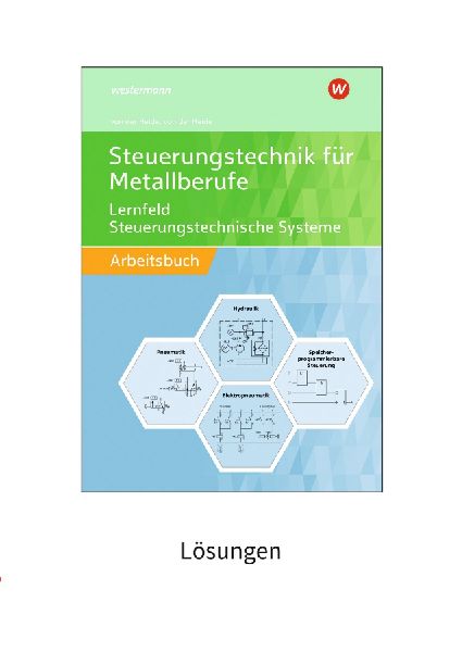 Steuerungstechnik für Metallberufe. Lernfeld Steuerungstechnische Systeme Lösungen