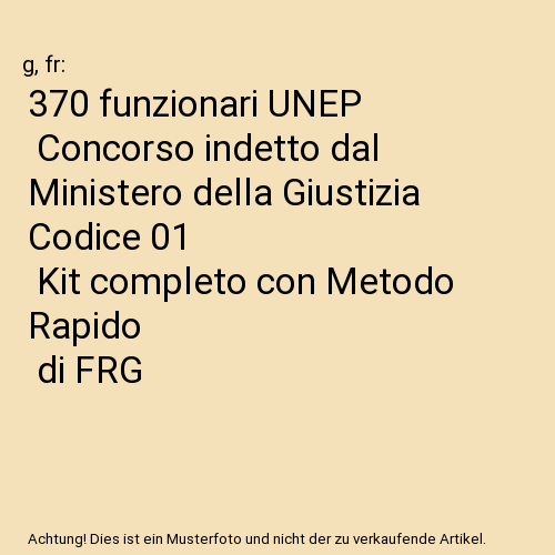 370 funzionari UNEP | Concorso indetto dal Ministero della Giustizia Codice 01 | Kit completo con Metodo Rapido | di FRG