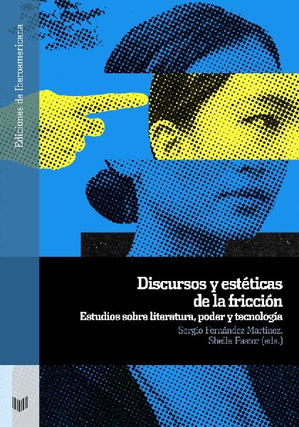 Discursos y estéticas de la fricción : estudios sobre literatura, poder y tecnología